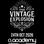THE VINTAGE EXPLOSION, O2 ACADEMY GLASGOW, SATURDAY 24TH OCTOBER 2026