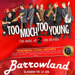TOO MUCH TOO YOUNG, GLASGOW, BARROWLAND BALLROOM, FRIDAY 12TH JUNE 2026