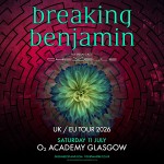 BREAKING BENJAMIN, O2 ACADEMY GLASGOW, SATURDAY 11TH JULY 2026 BREAKING BENJAMIN, O2 ACADEMY GLASGOW, SATURDAY 11TH JULY 2026